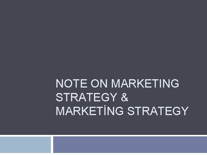 NOTE ON MARKETING STRATEGY & MARKETİNG STRATEGY NOTE ON MARKETING STRATEGY & MARKETİNG STRATEGY
