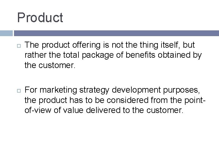 Product The product offering is not the thing itself, but rather the total package Product The product offering is not the thing itself, but rather the total package