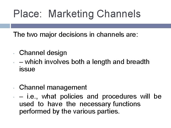 Place: Marketing Channels The two major decisions in channels are: • • Channel design Place: Marketing Channels The two major decisions in channels are: • • Channel design