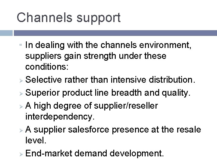 Channels support In dealing with the channels environment, suppliers gain strength under these conditions: Channels support In dealing with the channels environment, suppliers gain strength under these conditions: