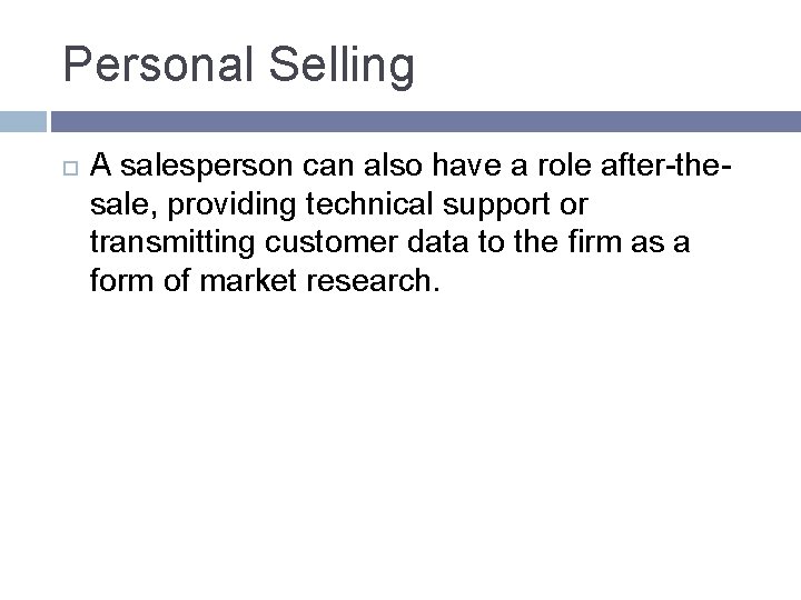 Personal Selling A salesperson can also have a role after-thesale, providing technical support or Personal Selling A salesperson can also have a role after-thesale, providing technical support or