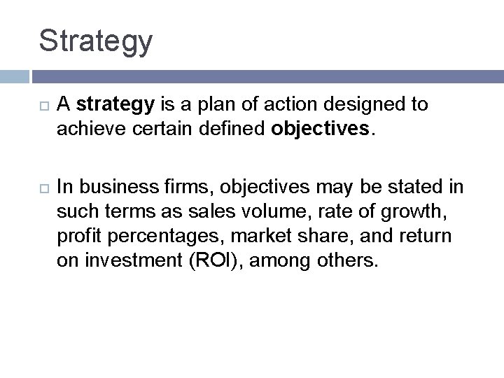 Strategy A strategy is a plan of action designed to achieve certain defined objectives. Strategy A strategy is a plan of action designed to achieve certain defined objectives.