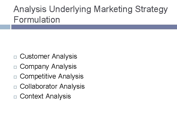 Analysis Underlying Marketing Strategy Formulation Customer Analysis Company Analysis Competitive Analysis Collaborator Analysis Context Analysis Underlying Marketing Strategy Formulation Customer Analysis Company Analysis Competitive Analysis Collaborator Analysis Context