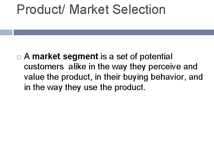 Product/ Market Selection A market segment is a set of potential customers alike in Product/ Market Selection A market segment is a set of potential customers alike in