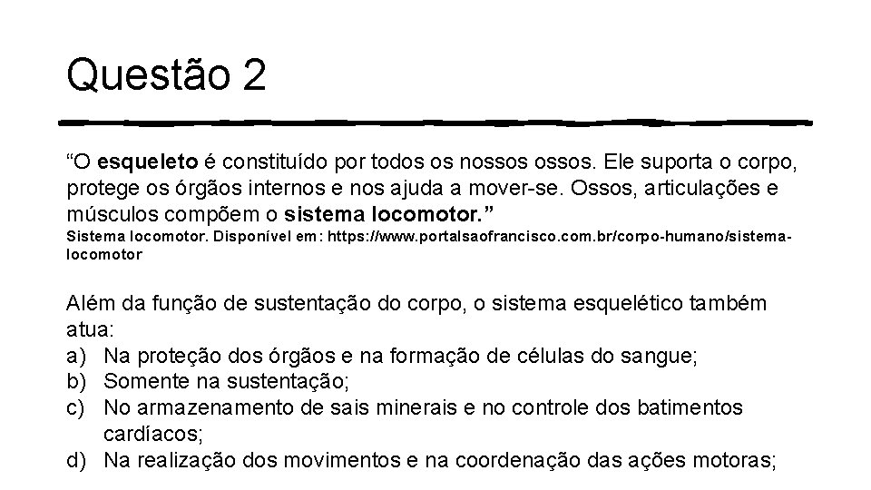 Questão 2 “O esqueleto é constituído por todos os nossos. Ele suporta o corpo, Questão 2 “O esqueleto é constituído por todos os nossos. Ele suporta o corpo,