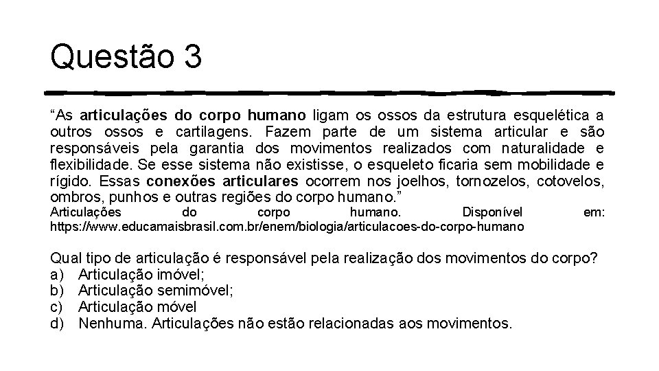 Questão 3 “As articulações do corpo humano ligam os ossos da estrutura esquelética a Questão 3 “As articulações do corpo humano ligam os ossos da estrutura esquelética a