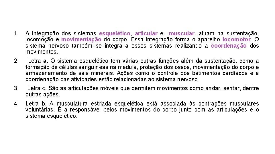 1. A integração dos sistemas esquelético, articular e muscular, atuam na sustentação, locomoção e 1. A integração dos sistemas esquelético, articular e muscular, atuam na sustentação, locomoção e