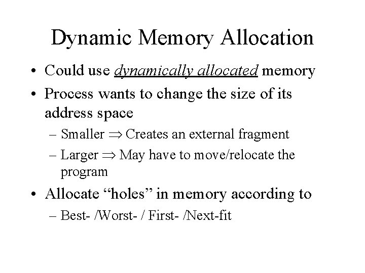 Dynamic Memory Allocation • Could use dynamically allocated memory • Process wants to change