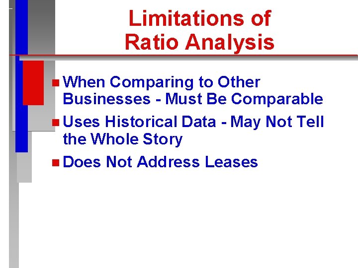 Limitations of Ratio Analysis n When Comparing to Other Businesses - Must Be Comparable