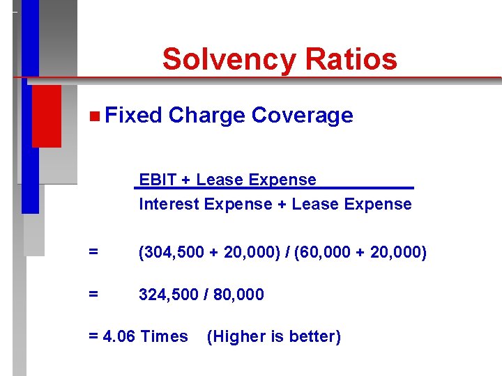 Solvency Ratios n Fixed Charge Coverage EBIT + Lease Expense Interest Expense + Lease