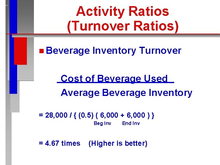 Activity Ratios (Turnover Ratios) n Beverage Inventory Turnover Cost of Beverage Used Average Beverage