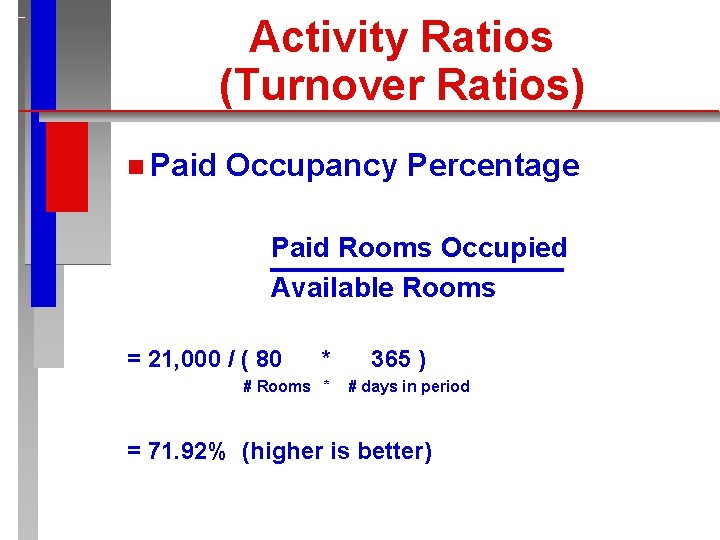 Activity Ratios (Turnover Ratios) n Paid Occupancy Percentage Paid Rooms Occupied Available Rooms =