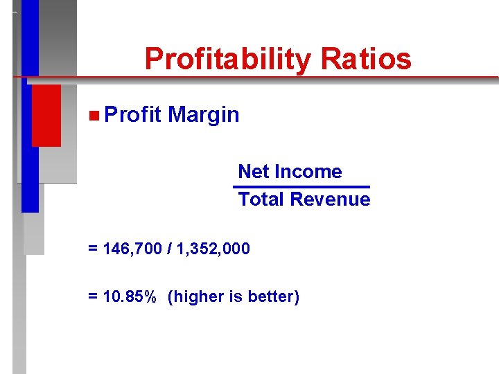 Profitability Ratios n Profit Margin Net Income Total Revenue = 146, 700 / 1,