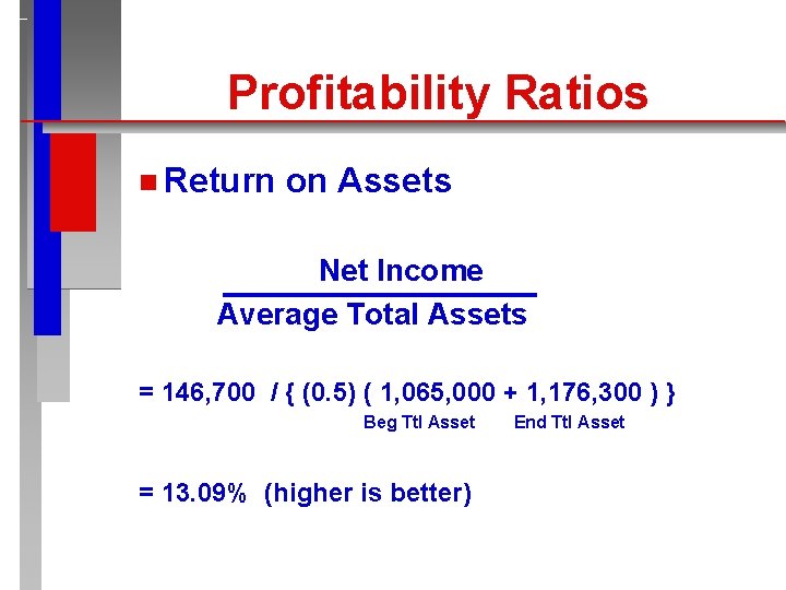 Profitability Ratios n Return on Assets Net Income Average Total Assets = 146, 700