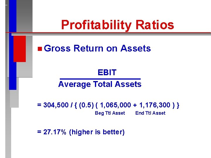 Profitability Ratios n Gross Return on Assets EBIT Average Total Assets = 304, 500