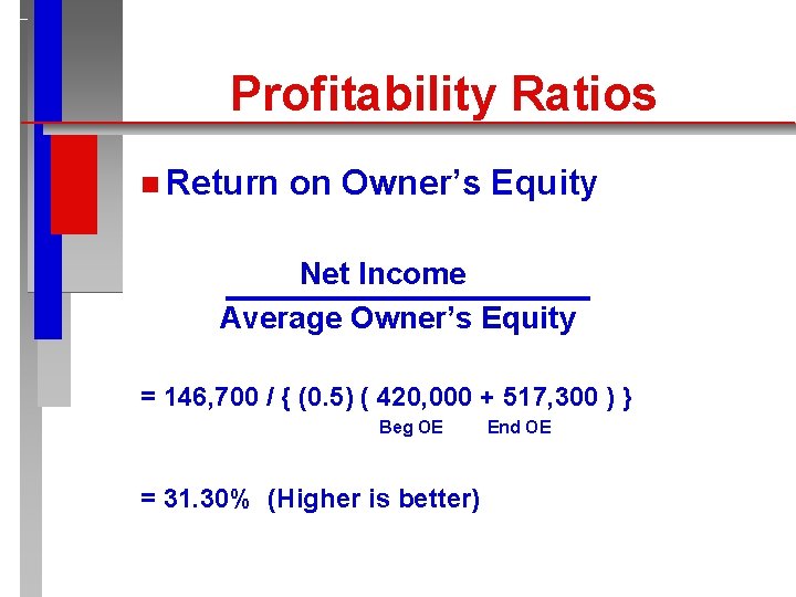 Profitability Ratios n Return on Owner’s Equity Net Income Average Owner’s Equity = 146,