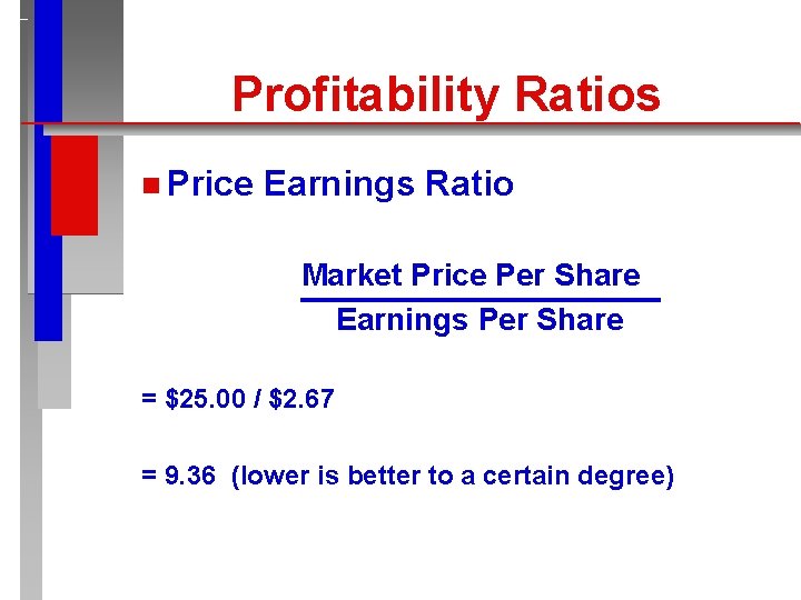 Profitability Ratios n Price Earnings Ratio Market Price Per Share Earnings Per Share =