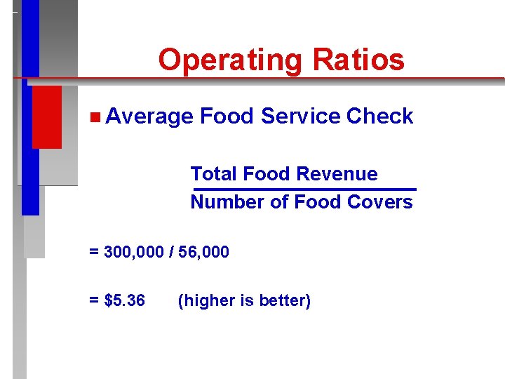 Operating Ratios n Average Food Service Check Total Food Revenue Number of Food Covers