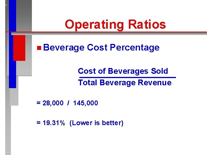 Operating Ratios n Beverage Cost Percentage Cost of Beverages Sold Total Beverage Revenue =