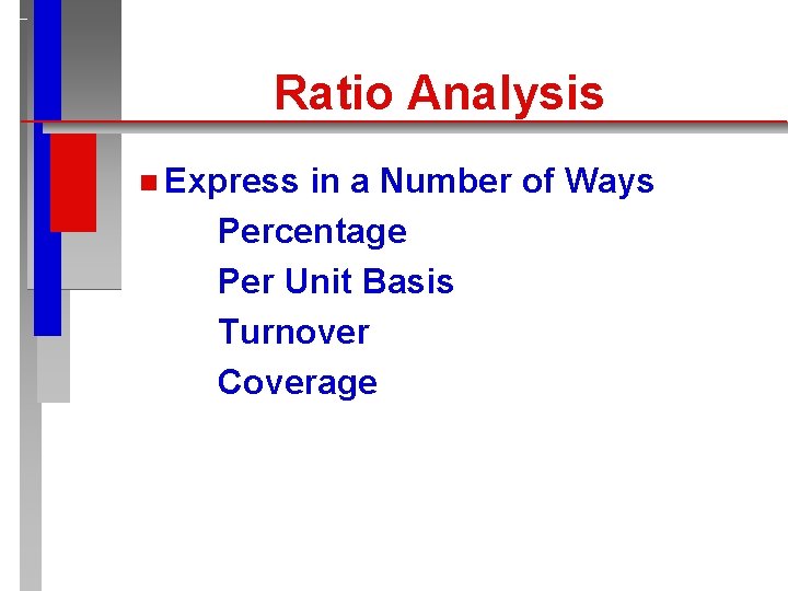 Ratio Analysis n Express in a Number of Ways Percentage Per Unit Basis Turnover