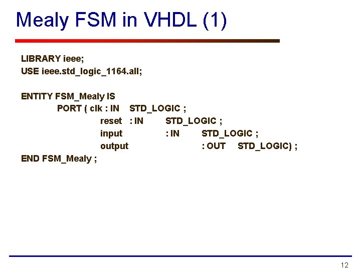 Mealy FSM in VHDL (1) LIBRARY ieee; USE ieee. std_logic_1164. all; ENTITY FSM_Mealy IS