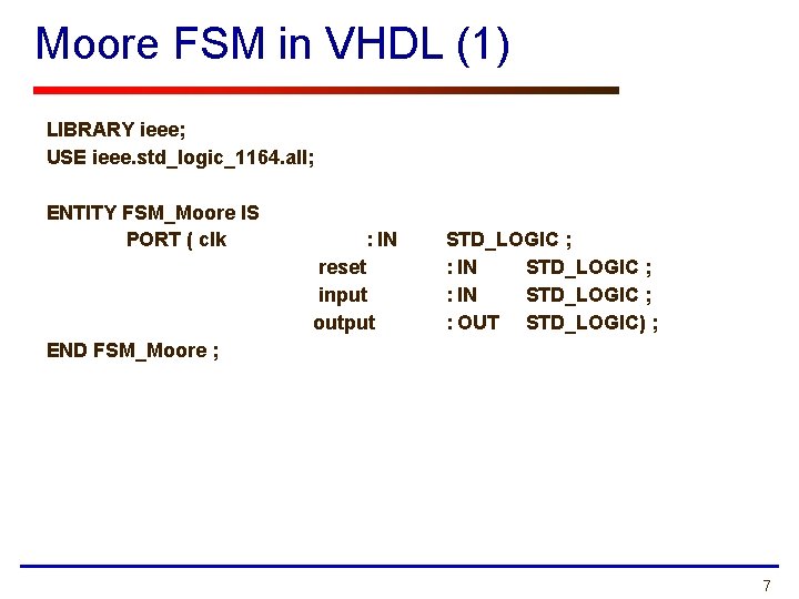 Moore FSM in VHDL (1) LIBRARY ieee; USE ieee. std_logic_1164. all; ENTITY FSM_Moore IS