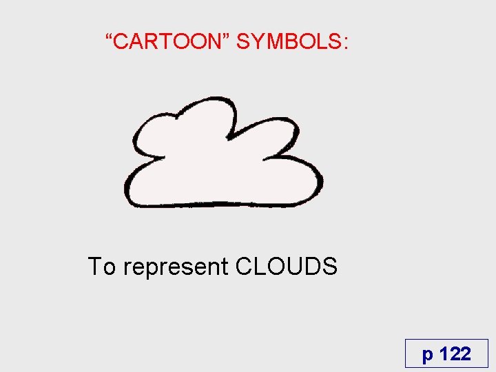 “CARTOON” SYMBOLS: To represent CLOUDS p 122 