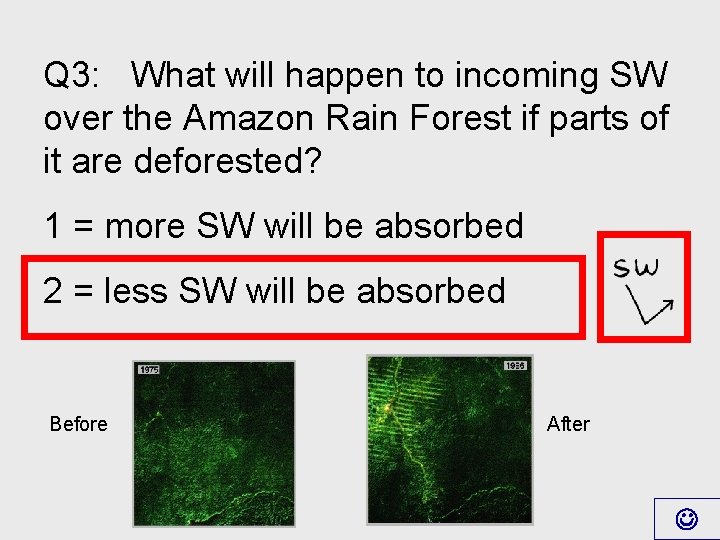 Q 3: What will happen to incoming SW over the Amazon Rain Forest if