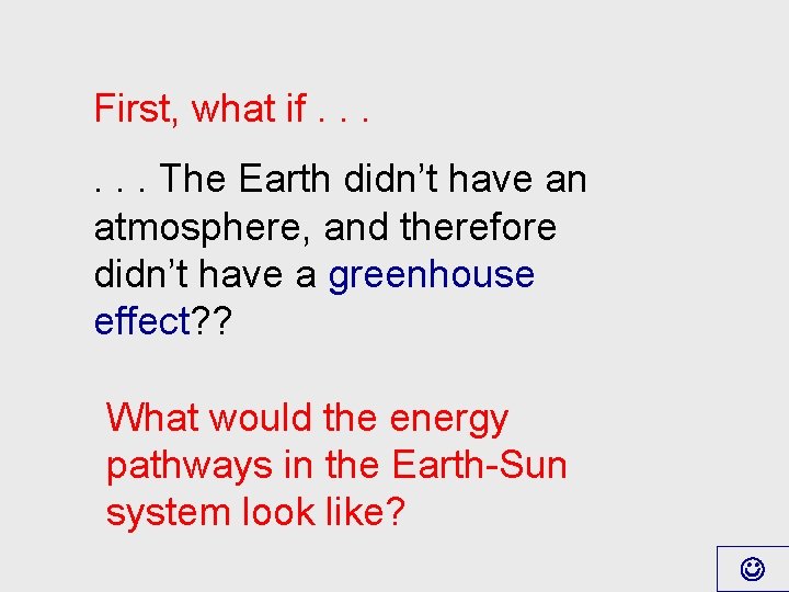 First, what if. . . The Earth didn’t have an atmosphere, and therefore didn’t