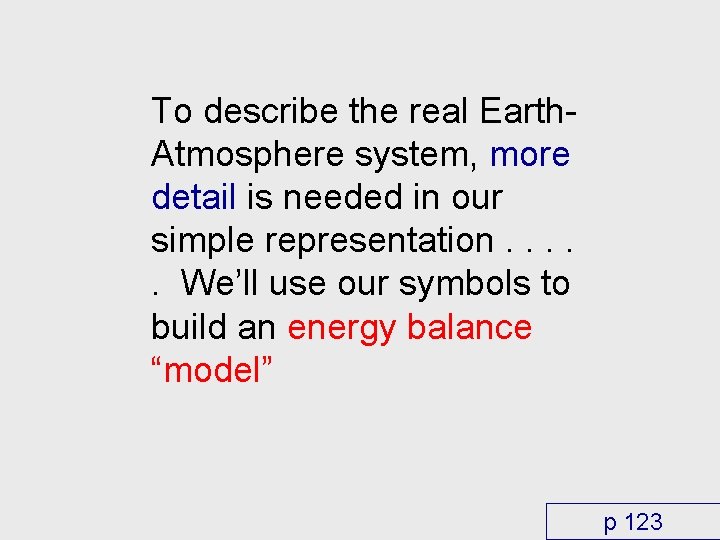 To describe the real Earth. Atmosphere system, more detail is needed in our simple