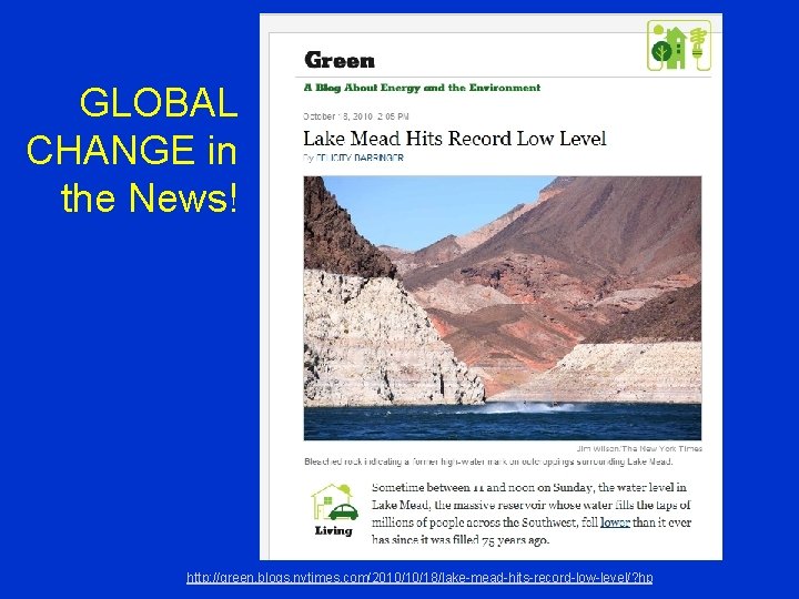 GLOBAL CHANGE in the News! http: //green. blogs. nytimes. com/2010/10/18/lake-mead-hits-record-low-level/? hp 