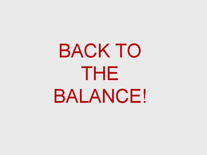 BACK TO THE BALANCE! 