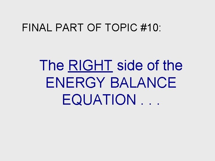 FINAL PART OF TOPIC #10: The RIGHT side of the ENERGY BALANCE EQUATION. .