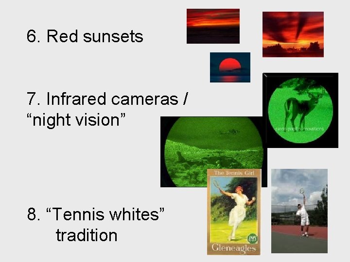 6. Red sunsets 7. Infrared cameras / “night vision” 8. “Tennis whites” tradition 