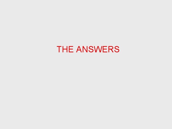 THE ANSWERS 