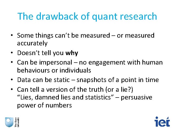 The drawback of quant research • Some things can’t be measured – or measured