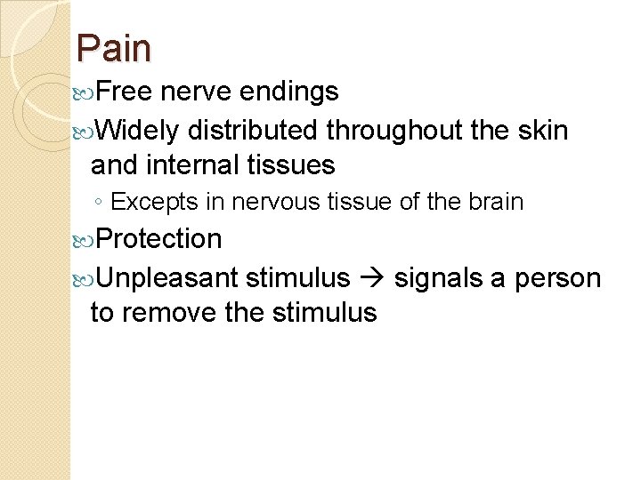 Pain Free nerve endings Widely distributed throughout the skin and internal tissues ◦ Excepts