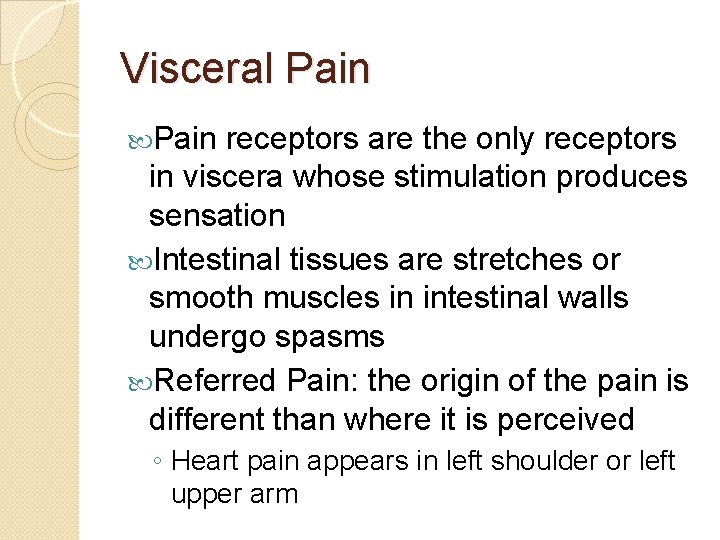 Visceral Pain receptors are the only receptors in viscera whose stimulation produces sensation Intestinal