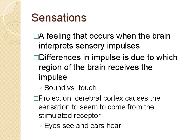 Sensations �A feeling that occurs when the brain interprets sensory impulses �Differences in impulse