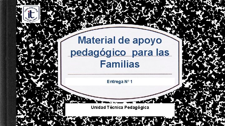 Material de apoyo pedagógico para las Familias Entrega Nº 1 Unidad Técnica Pedagógica 