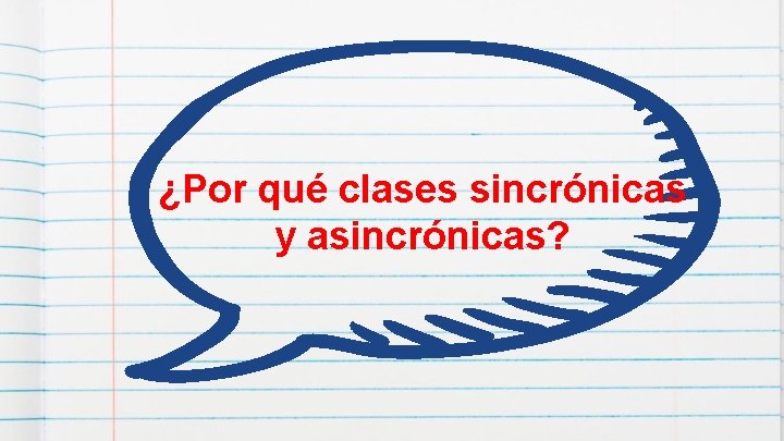 ¿Por qué clases sincrónicas y asincrónicas? 