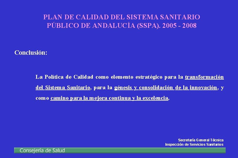 PLAN DE CALIDAD DEL SISTEMA SANITARIO PÚBLICO DE ANDALUCÍA (SSPA). 2005 - 2008 Conclusión: