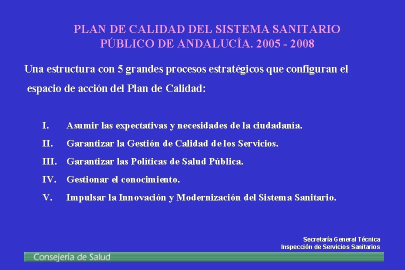 PLAN DE CALIDAD DEL SISTEMA SANITARIO PÚBLICO DE ANDALUCÍA. 2005 - 2008 Una estructura