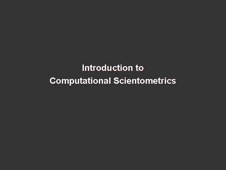 Introduction to Computational Scientometrics 