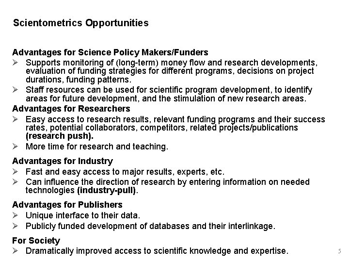 Scientometrics Opportunities Advantages for Science Policy Makers/Funders Ø Supports monitoring of (long-term) money flow