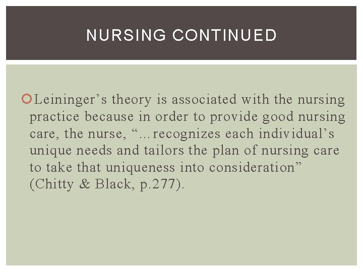 NURSING CONTINUED Leininger’s theory is associated with the nursing practice because in order to