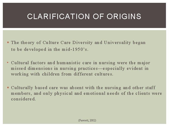 CLARIFICATION OF ORIGINS § The theory of Culture Care Diversity and Universality began to