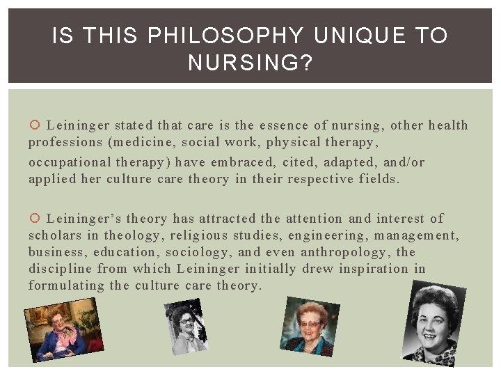 IS THIS PHILOSOPHY UNIQUE TO NURSING? Leininger stated that care is the essence of