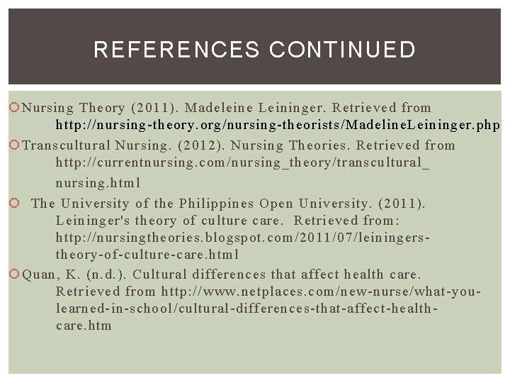 REFERENCES CONTINUED Nursing Theory (2011). Madeleine Leininger. Retrieved from http: //nursing-theory. org/nursing-theorists/Madeline. Leininger. php