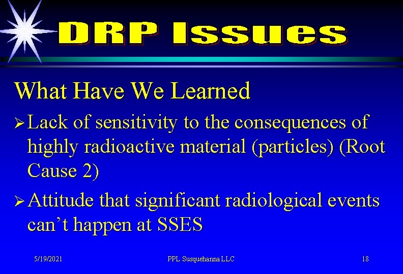 What Have We Learned Ø Lack of sensitivity to the consequences of highly radioactive